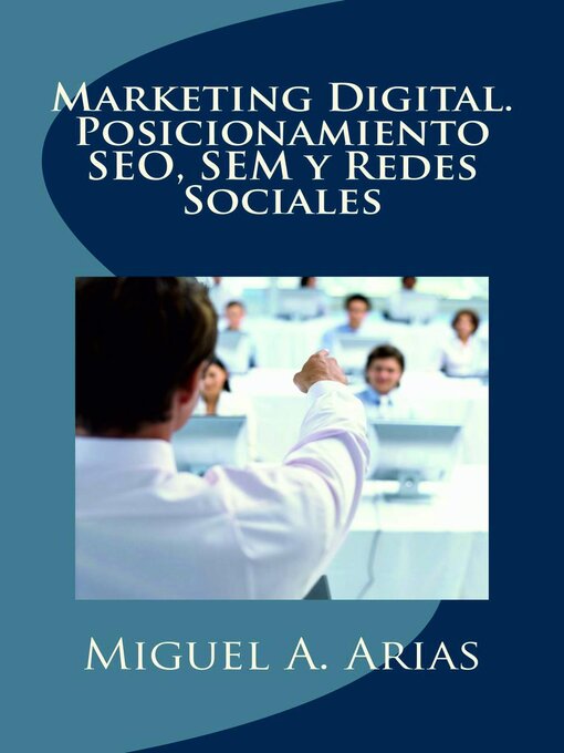 Title details for Marketing Digital. Posicionamiento SEO, SEM y Redes Sociales by Miguel Ángel Arias - Available
